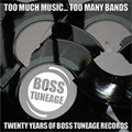VA (BOSS TUNEAGE RECORDS) / TOO MUCH MUSIC... TOO MANY BANDS - 20 YEARS OF BOSS TUNEAGE RECORDS (CDのみ)