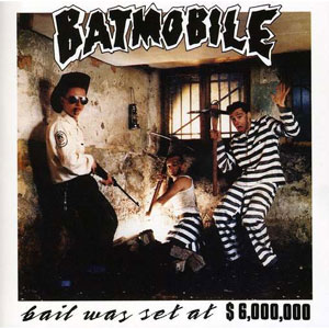BATMOBILE / バッドモービル / BAIL WAS SET AT $6,000,000 (RE-ISSUE)