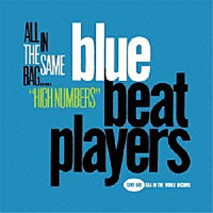 BLUE BEAT PLAYERS / ブルー・ビート・プレイヤーズ / ALL IN THE SAME BAG - HIGH NUMBERS