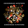 COKEHEAD HIPSTERS / COVERHEAD HIPSTERS