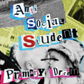 ANTI SOCIAL STUDENT / アンティソーシャルスチューデント / PRIMARY DREAM