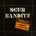 SCUM BANDITZ / スカムバンディッツ / TOTALLY INCREDIBLE SCREAM