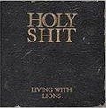 LIVING WITH LIONS / HOLY SHIT 