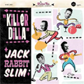 JACK RABBIT SLIM / KILLER DILLA (7")