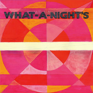 What-A-Night's / WHAT-A-NIGHT'S
