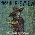 MISCHIEF BREW / ミスチーフ・ブリュー / THE STONE OPERATION.