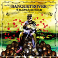 BANQUET ROVER / 華麗なる野蛮人 流浪宴楽最前線 - highbinders hope -