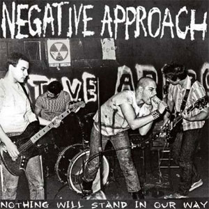 NEGATIVE APPROACH / ネガティブ・アプローチ / NOTHING WILL STAND IN OUR WAY