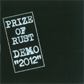PRIZE OF RUST / プライズオブラスト / DEMO "2012"