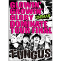 FUNGUS / GLOWIN' GROWIN' GLORY DOMINATE TOUR FINAL