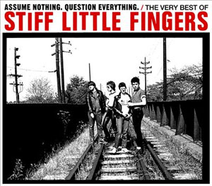 STIFF LITTLE FINGERS / スティッフ・リトル・フィンガーズ / ASSUME NOTHING.QUESTION EVERYTHING.THE VERY BEST OF STIFF LITTLE FINGERS