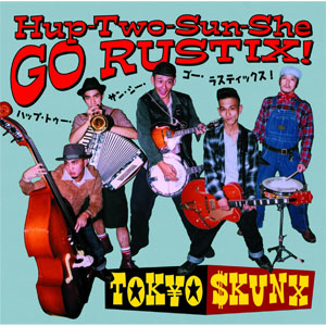 TOKYO SKUNX / 東京スカンクス / HUP-TWO-SUN-SHE GO RUSTIX! (再発盤)