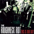 THE ROUGHNECK RIOT / THIS IS OUR DAY
