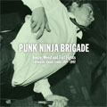 PUNK NINJA BRIGADE / Booze, Weed and Fist Fights Unreleased Classic Tracks 1994-1997