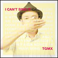 TGMX / I CAN'T SING IT (CDのみ)