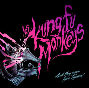 LOS KUNG FU MONKEYS / ...And They Came From Tijuana
