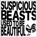 SUSPICIOUS BEASTS  / サスピシャスビースツ / USED TO BE BEAUTIFUL