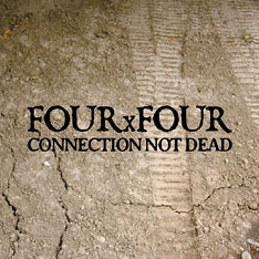 FOUR x FOUR / CONNECTION NOT DEAD