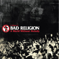 VA (TRIBUTE TO BAD RELIGION) / A WORLD WITHOUT MELODY -A Tribute To Bad Religion