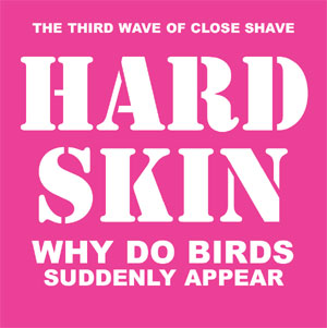 HARD SKIN / ハードスキン / WHY DO BIRDS SUDDENLY APPEAR