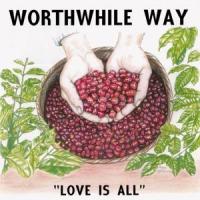 WORTHWHILE WAY / LOVE IS ALL (LP)