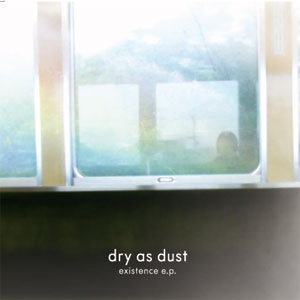 dry as dust / ドライ・アズ・ダスト / existence e.p.