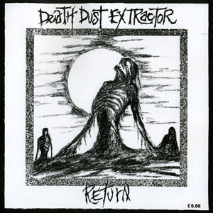 DEATH DUST EXTRACTOR : RETURN / make a noise or not at all (7")