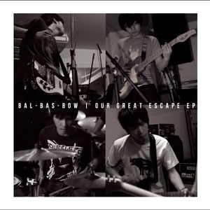 BAL BAS BOW / OUR GREAT ESCAPE EP