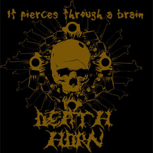 DEATH HORN / デス・ホーン / it pierces through a brain