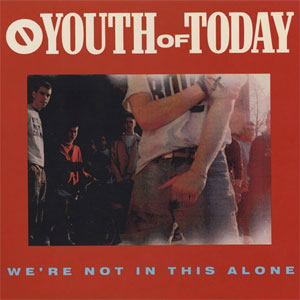 YOUTH OF TODAY / ユース・オブ・トゥデイ / WE'RE NOT IN THIS ALONE (2013 REISSUE)