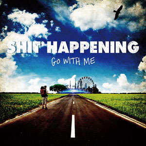 SHIT HAPPENING / GO WITH ME