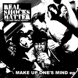 REAL SHOCKS MATTER / MAKE UP ONE'S MIND ep