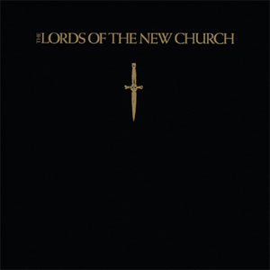 LORDS OF THE NEW CHURCH / THE LORDS OF THE NEW CHURCH (2013 REISSUE)