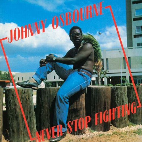 JOHNNY OSBOURNE / ジョニー・オズボーン / NEVER STOP FIGHTING