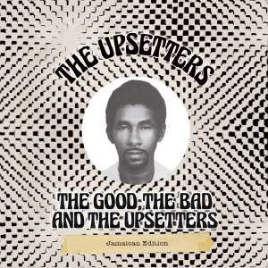 LEE PERRY & THE UPSETTERS / リー・ペリー・アンド・ザ・アップセッターズ / THE GOOD, THE BAD AND THE UPSETTERS (JAMAICAN EDITION)  / ザ・グッド,ザ・バッド・アンド・ジ・アップセッターズ・ジャマイカン・エディション