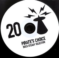 PIRATE'S CHOICE / パイレ-ツ・チョイス / PIRATE'S CHOICE 20 : Rock Steady Selection
