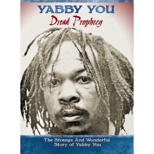 YABBY YOU (VIVIAN JACKSON) / ヤビー・ユー(ヴィヴィアン・ジャクソン) / DREAD PROPHESY / ドレッドの預言 ~奇妙で不思議なヤビー・ユーの物語~