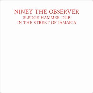 NINEY THE OBSERVER / ナイニー・ザ・オブザーヴァー / SLEDGE HAMMER DUB IN THE STREET OF JAMAICA