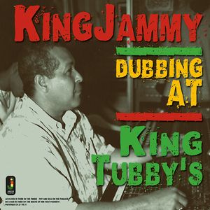 KING JAMMY / キング・ジャミー / DUBBING AT KING TUBBY'S