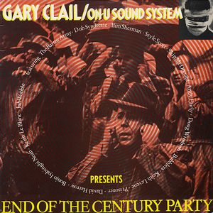 GARY CLAIL / ON-U SOUND SYSTEM / ゲイリー・クレイル / END OF THE CENTURY PARTY
