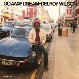 DELROY WILSON & THE AGGROVATORS / GO AWAY DREAM