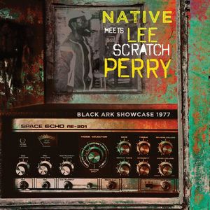 NATIVE MEETS LEE SCRATCH PERRY  / BLACK ARK SHOWCASE 1977