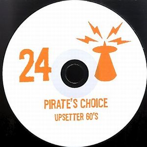 PIRATE'S CHOICE / パイレ-ツ・チョイス / PIRATE'S CHOICE 24 : UPSETTER 60S
