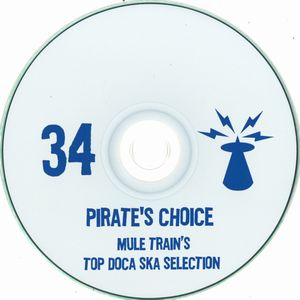PIRATE'S CHOICE / パイレ-ツ・チョイス / PIRATE'S CHOICE 34 : MULE TRAIN'S TOP DOCA SKA SELECTION