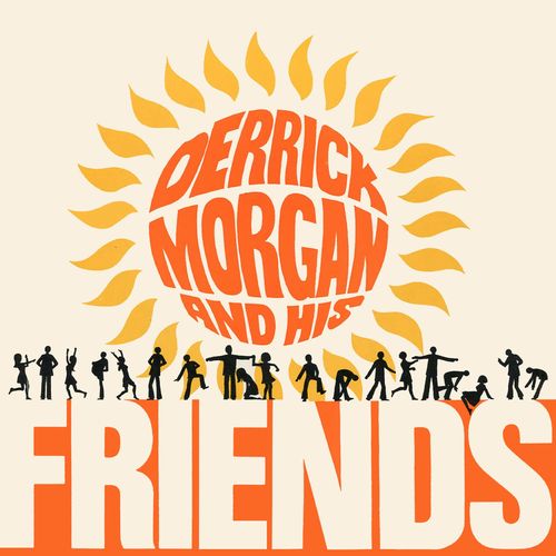 DERRICK MORGAN / デリック・モーガン / DERRICK MORGAN AND HIS FRIENDS (EXPANDED EDITION) 