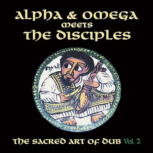 ALPHA & OMEGA MEETS THE DISCIPLES / SACRED ART OF DUB VOL.2