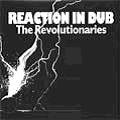 REVOLUTIONARIES / レヴォリューショナリーズ / REACTION IN DUB / リアクション・イン・ダブ