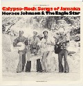 HORACE JOHNSON & THE EAGLE STAR / ホレス・ジョンソン・アンド・ザ・イーグル・スター / CALYPSO ROCK SONGS OF JAMAICA