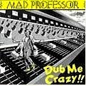 MAD PROFESSOR / マッド・プロフェッサー / DUB ME CRAZY 1