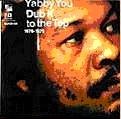 YABBY YOU (VIVIAN JACKSON) / ヤビー・ユー(ヴィヴィアン・ジャクソン) / DUB IT TO THE TOP